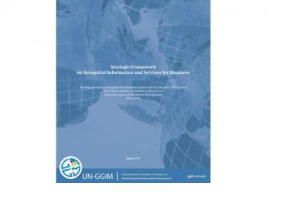 UN-GGIM Strategic Framework on Geospatial Information and Services for Disasters